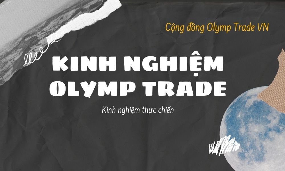 Kinh nghiệm Olymp Trade thực chiến từ cộng đồng trader việt nam