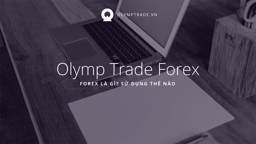 Giao dịch Olymp Trade Forex, hay còn gọi là giao dịch ngoại hối, là việc trao đổi các loại tiền tệ giữa các quốc gia.